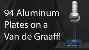 94 Aluminum Plates on a Van de Graaff!