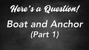 Boat and Anchor (Part 1)