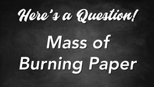 Mass of Burning Paper